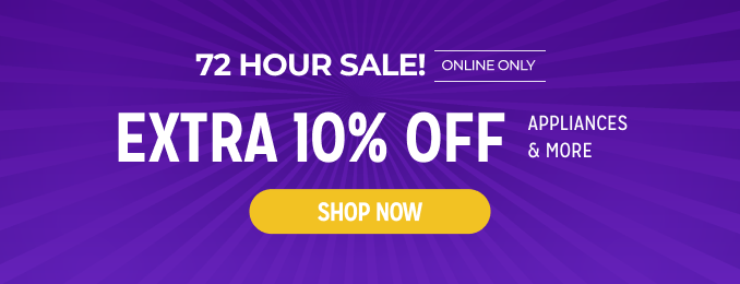 72 Hour Sale! Extra 10% off appliances & more